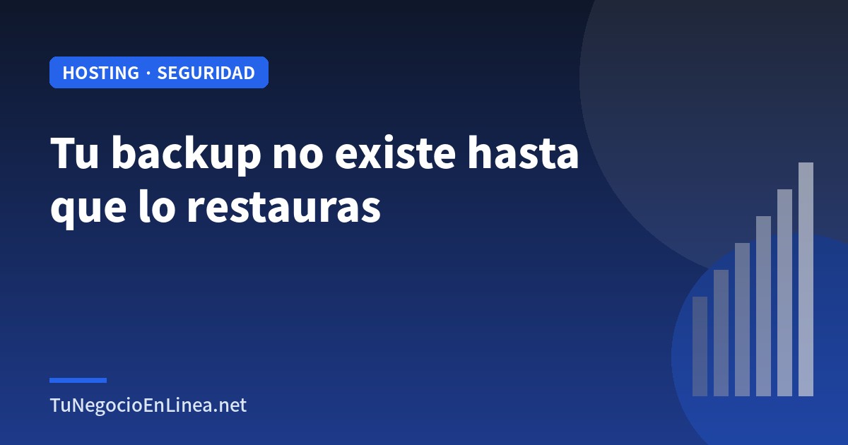 Tu backup no existe hasta que lo restauras