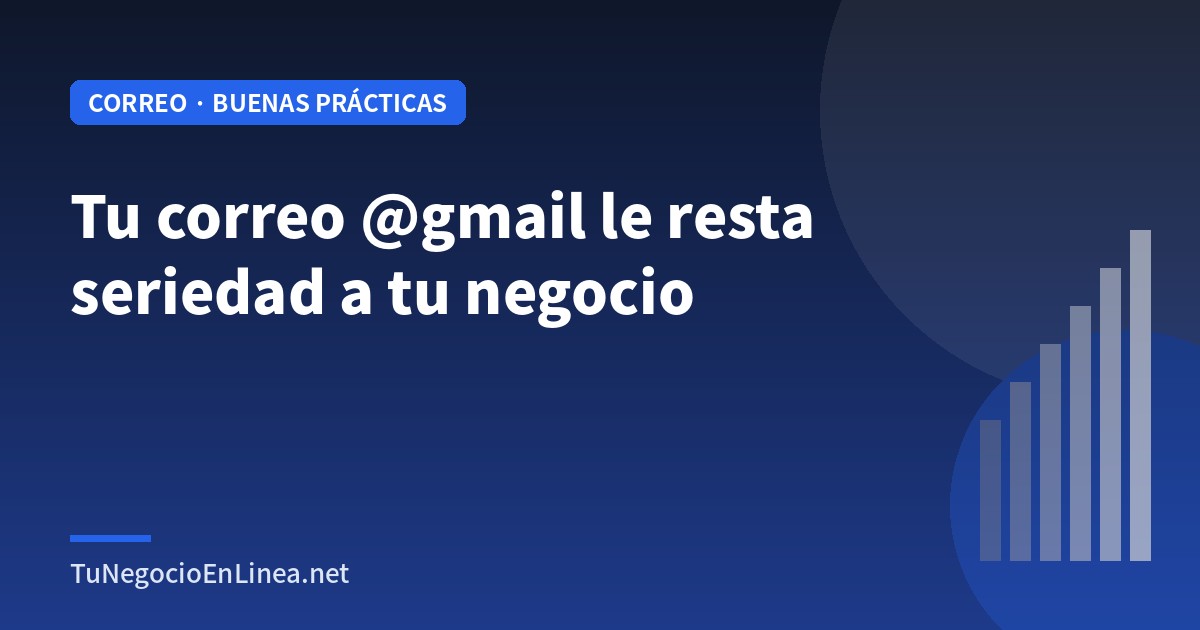 Tu correo @gmail le resta seriedad a tu negocio (y ventas)